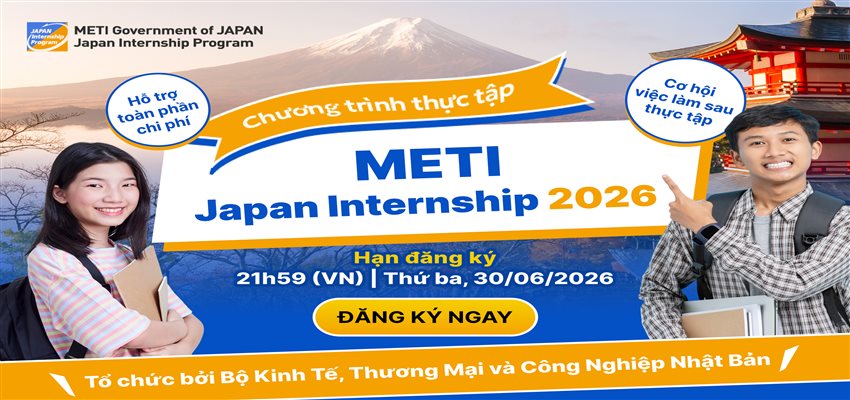 CHÍNH THỨC MỞ ĐƠN CHƯƠNG TRÌNH THỰC TẬP TẠI NHẬT BẢN METI JAPAN INTERNSHIP ĐƯỢC HỖ TRỢ TOÀN PHẦN BỞI BỘ KINH TẾ, THƯƠNG MẠI VÀ CÔNG NGHIỆP NHẬT BẢN (METI)  